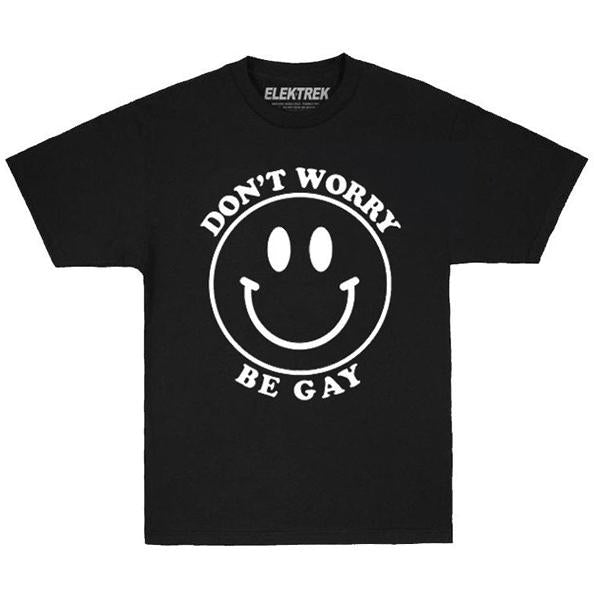 Don't Worry Be Gay - T - Shirt - Elektrek Clothing