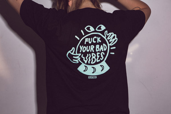 T-shirt "Fuck Your Bad Vibes"