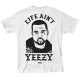 Life Ain't Yeezy - White T-Shirt